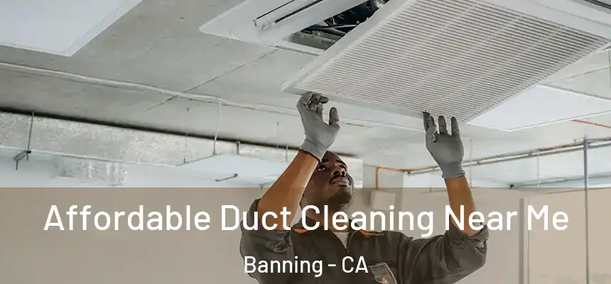  Affordable Duct Cleaning Near Me Banning - CA