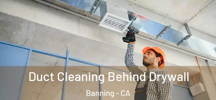 Duct Cleaning Behind Drywall Banning - CA