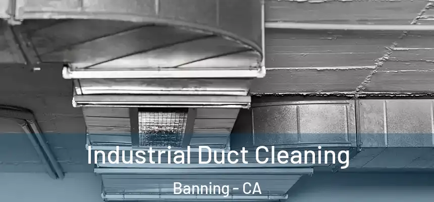 Industrial Duct Cleaning Banning - CA