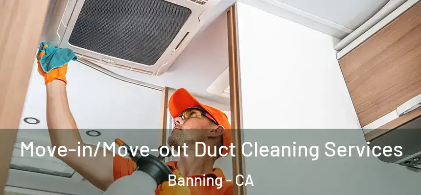  Move-in/Move-out Duct Cleaning Services Banning - CA